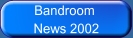 Bandroom News 2002